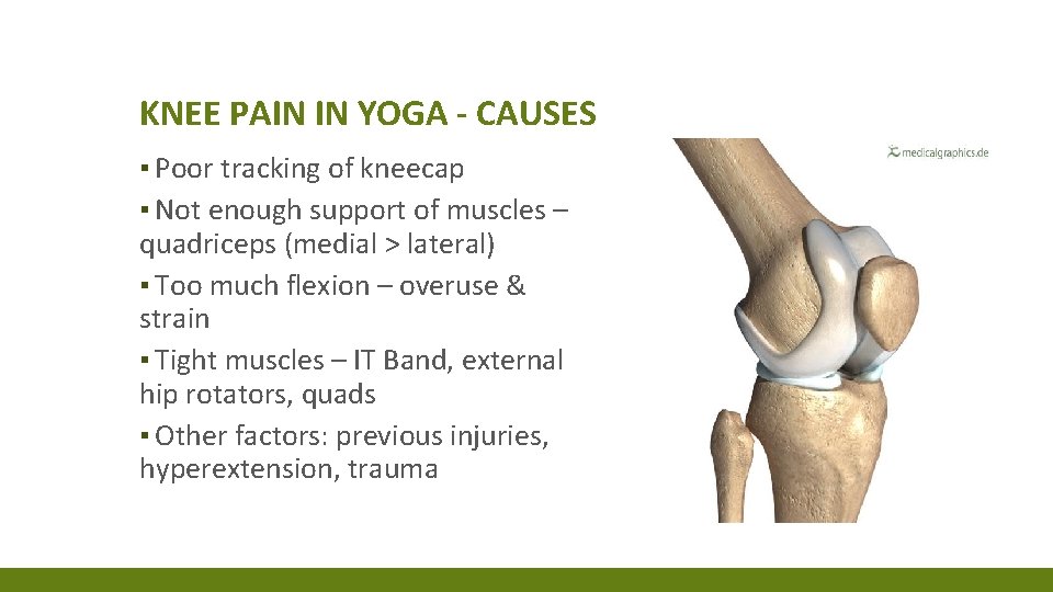 KNEE PAIN IN YOGA - CAUSES ▪ Poor tracking of kneecap ▪ Not enough KNEE PAIN IN YOGA - CAUSES ▪ Poor tracking of kneecap ▪ Not enough