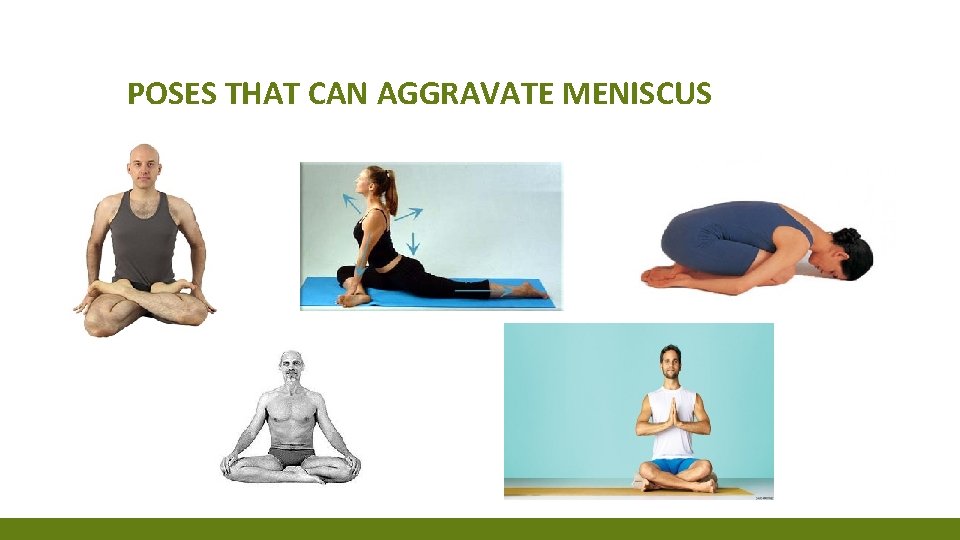 POSES THAT CAN AGGRAVATE MENISCUS POSES THAT CAN AGGRAVATE MENISCUS