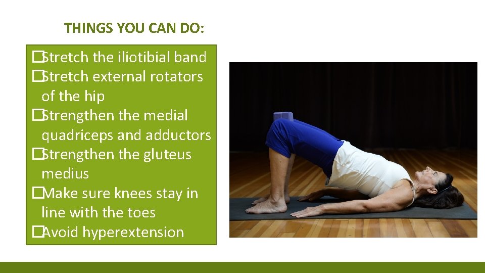 THINGS YOU CAN DO: �Stretch the iliotibial band �Stretch external rotators of the hip THINGS YOU CAN DO: �Stretch the iliotibial band �Stretch external rotators of the hip