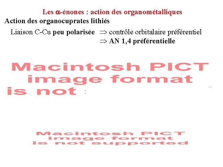 Les -énones : action des organométalliques Action des organocuprates lithiés Liaison C-Cu peu polarisée Les -énones : action des organométalliques Action des organocuprates lithiés Liaison C-Cu peu polarisée