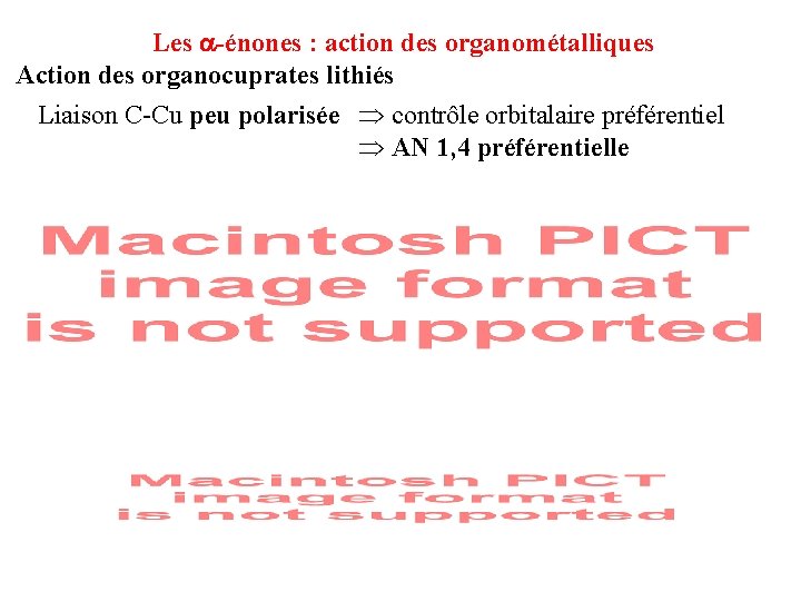 Les -énones : action des organométalliques Action des organocuprates lithiés Liaison C-Cu peu polarisée Les -énones : action des organométalliques Action des organocuprates lithiés Liaison C-Cu peu polarisée