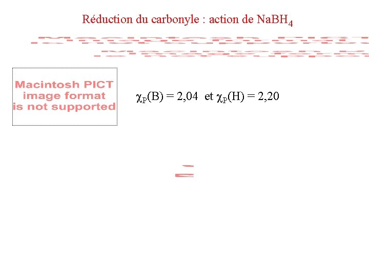 Réduction du carbonyle : action de Na. BH 4 P(B) = 2, 04 et Réduction du carbonyle : action de Na. BH 4 P(B) = 2, 04 et
