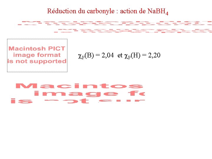 Réduction du carbonyle : action de Na. BH 4 P(B) = 2, 04 et Réduction du carbonyle : action de Na. BH 4 P(B) = 2, 04 et