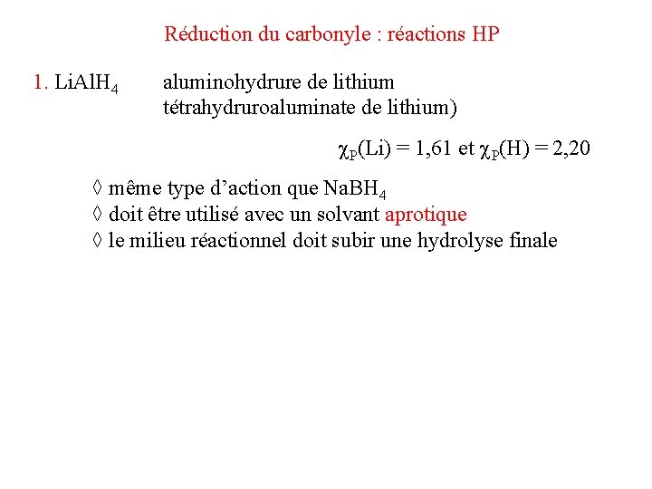 Réduction du carbonyle : réactions HP 1. Li. Al. H 4 aluminohydrure de lithium Réduction du carbonyle : réactions HP 1. Li. Al. H 4 aluminohydrure de lithium