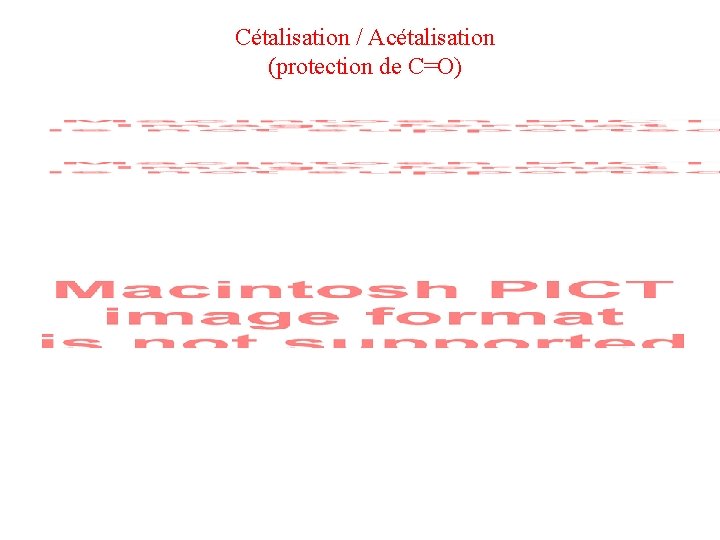 Cétalisation / Acétalisation (protection de C=O) Cétalisation / Acétalisation (protection de C=O)