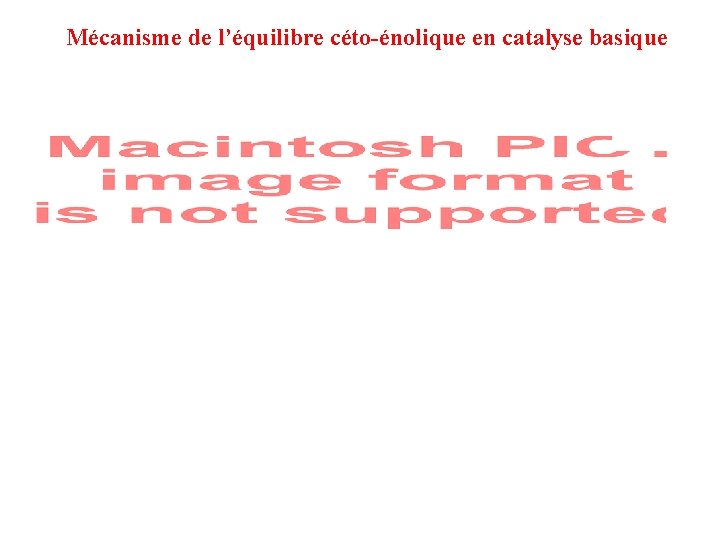 Mécanisme de l’équilibre céto-énolique en catalyse basique Mécanisme de l’équilibre céto-énolique en catalyse basique