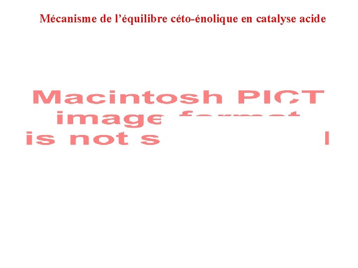 Mécanisme de l’équilibre céto-énolique en catalyse acide Mécanisme de l’équilibre céto-énolique en catalyse acide