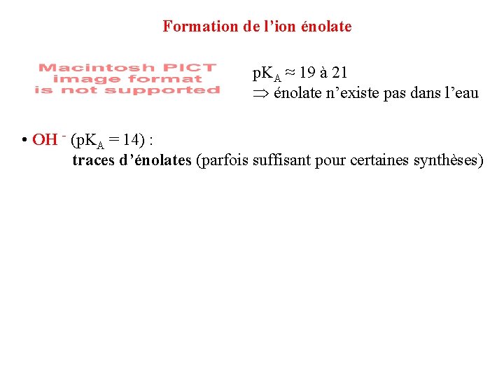 Formation de l’ion énolate p. KA ≈ 19 à 21 énolate n’existe pas dans Formation de l’ion énolate p. KA ≈ 19 à 21 énolate n’existe pas dans