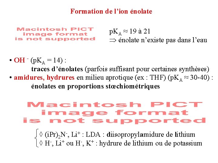 Formation de l’ion énolate p. KA ≈ 19 à 21 énolate n’existe pas dans Formation de l’ion énolate p. KA ≈ 19 à 21 énolate n’existe pas dans