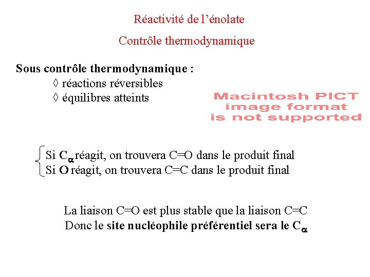 Réactivité de l’énolate Contrôle thermodynamique Sous contrôle thermodynamique : ◊ réactions réversibles ◊ équilibres Réactivité de l’énolate Contrôle thermodynamique Sous contrôle thermodynamique : ◊ réactions réversibles ◊ équilibres