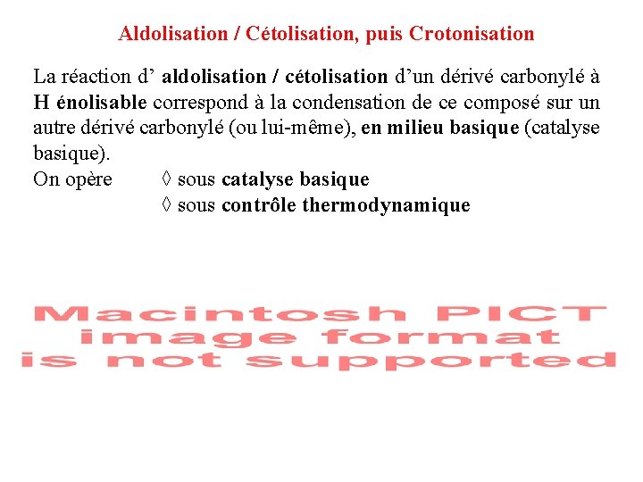 Aldolisation / Cétolisation, puis Crotonisation La réaction d’ aldolisation / cétolisation d’un dérivé carbonylé Aldolisation / Cétolisation, puis Crotonisation La réaction d’ aldolisation / cétolisation d’un dérivé carbonylé