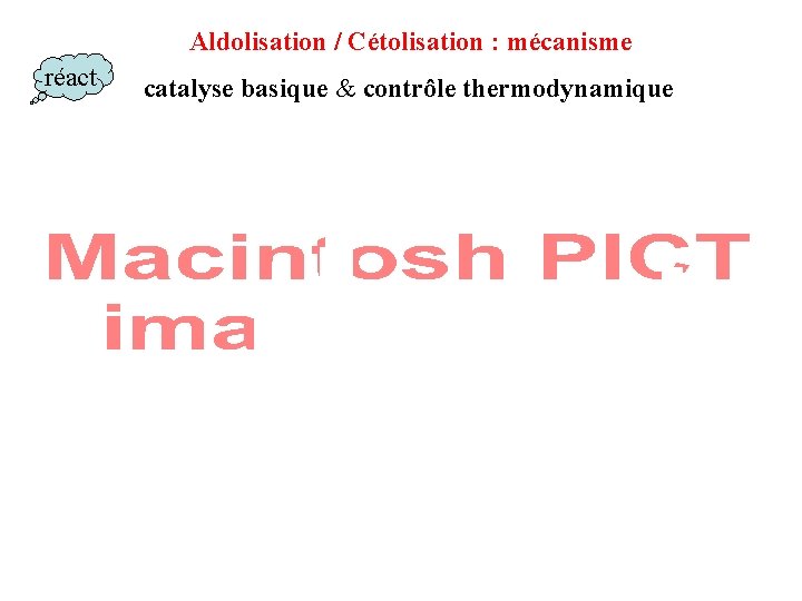 Aldolisation / Cétolisation : mécanisme réact catalyse basique & contrôle thermodynamique Aldolisation / Cétolisation : mécanisme réact catalyse basique & contrôle thermodynamique