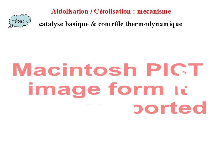 Aldolisation / Cétolisation : mécanisme réact catalyse basique & contrôle thermodynamique Aldolisation / Cétolisation : mécanisme réact catalyse basique & contrôle thermodynamique