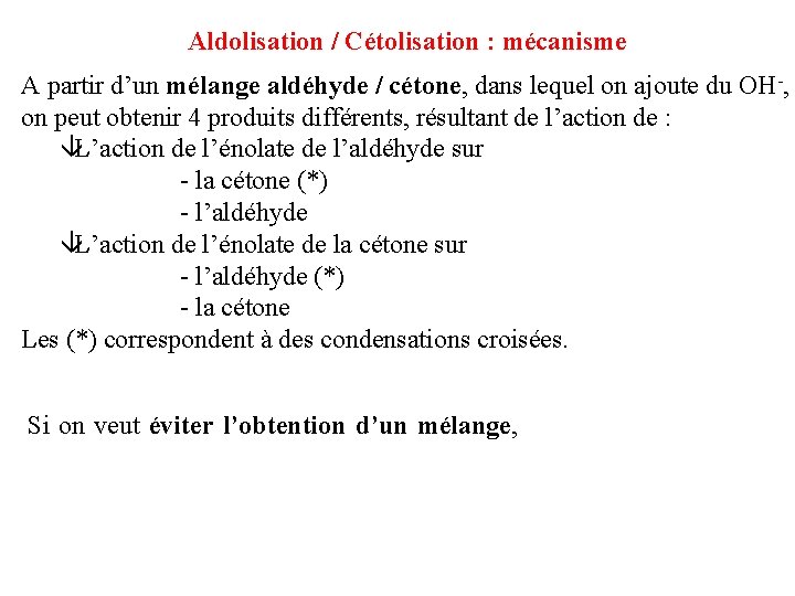Aldolisation / Cétolisation : mécanisme A partir d’un mélange aldéhyde / cétone, dans lequel Aldolisation / Cétolisation : mécanisme A partir d’un mélange aldéhyde / cétone, dans lequel