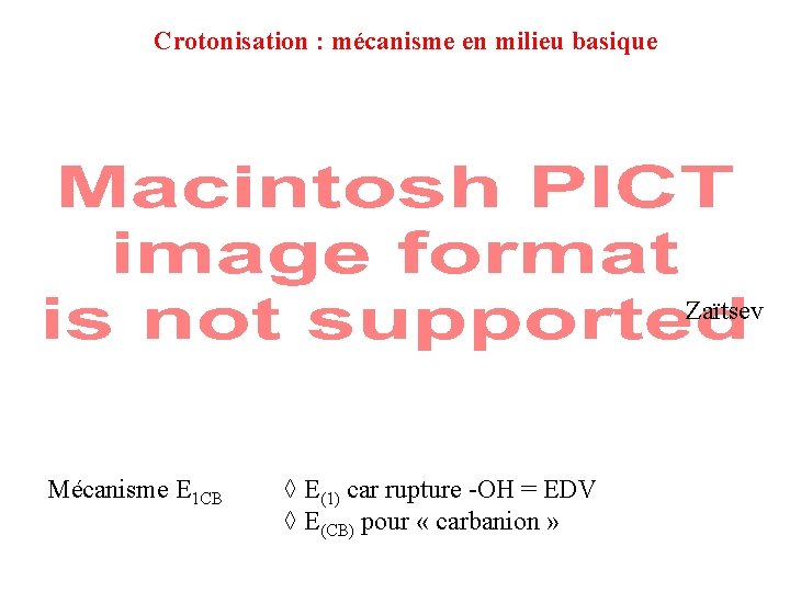 Crotonisation : mécanisme en milieu basique Zaïtsev Mécanisme E 1 CB ◊ E(1) car Crotonisation : mécanisme en milieu basique Zaïtsev Mécanisme E 1 CB ◊ E(1) car