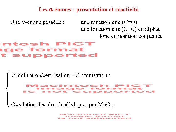 Les -énones : présentation et réactivité Une -énone possède : une fonction one (C=O) Les -énones : présentation et réactivité Une -énone possède : une fonction one (C=O)