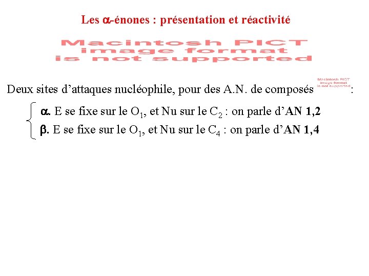 Les -énones : présentation et réactivité Deux sites d’attaques nucléophile, pour des A. N. Les -énones : présentation et réactivité Deux sites d’attaques nucléophile, pour des A. N.