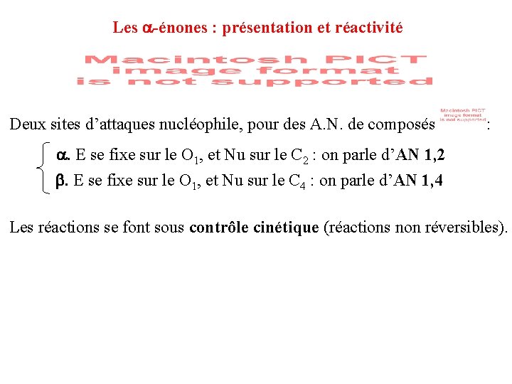 Les -énones : présentation et réactivité Deux sites d’attaques nucléophile, pour des A. N. Les -énones : présentation et réactivité Deux sites d’attaques nucléophile, pour des A. N.