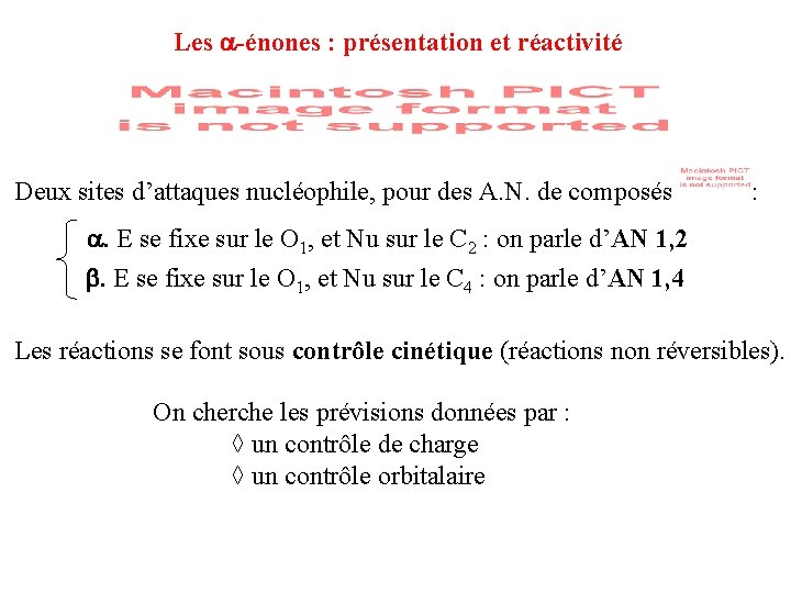 Les -énones : présentation et réactivité Deux sites d’attaques nucléophile, pour des A. N. Les -énones : présentation et réactivité Deux sites d’attaques nucléophile, pour des A. N.