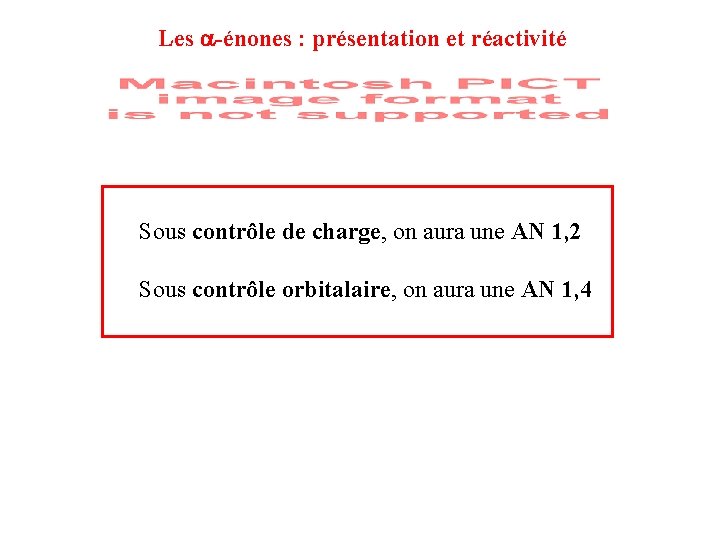 Les -énones : présentation et réactivité Sous contrôle de charge, on aura une AN Les -énones : présentation et réactivité Sous contrôle de charge, on aura une AN