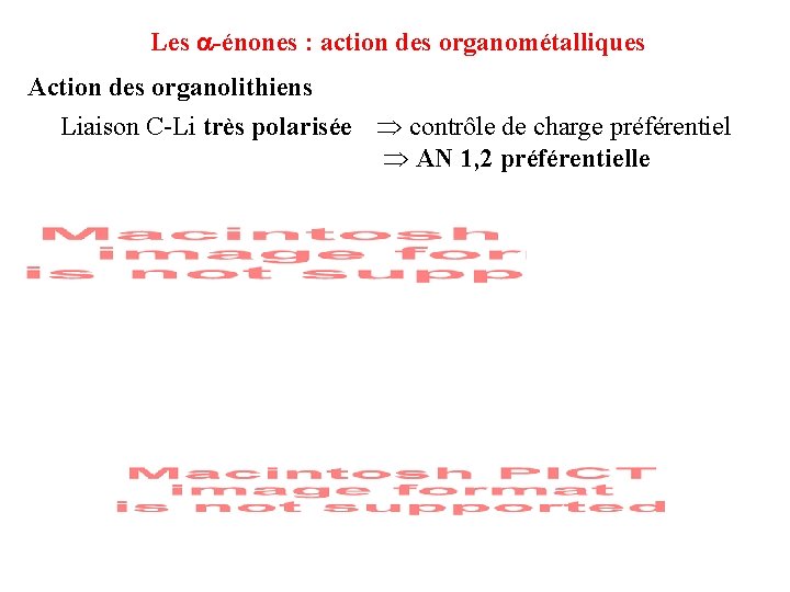 Les -énones : action des organométalliques Action des organolithiens Liaison C-Li très polarisée contrôle Les -énones : action des organométalliques Action des organolithiens Liaison C-Li très polarisée contrôle