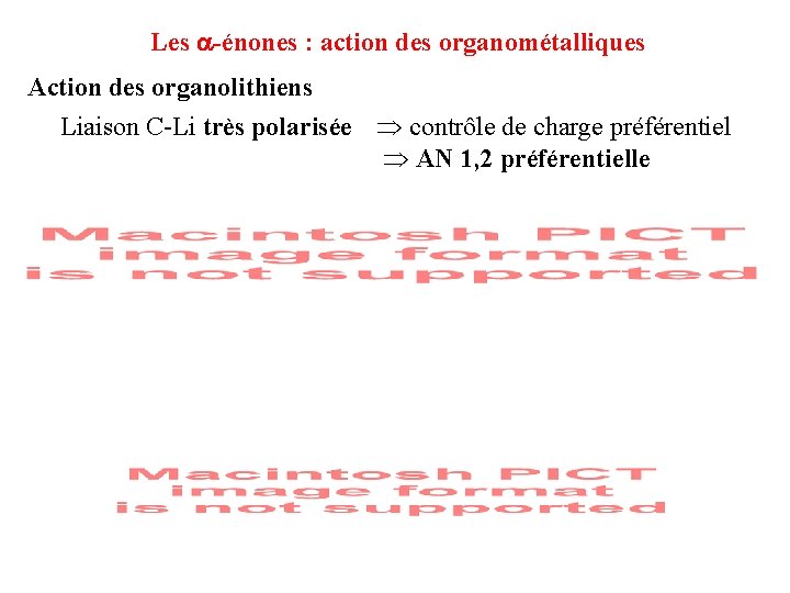 Les -énones : action des organométalliques Action des organolithiens Liaison C-Li très polarisée contrôle Les -énones : action des organométalliques Action des organolithiens Liaison C-Li très polarisée contrôle