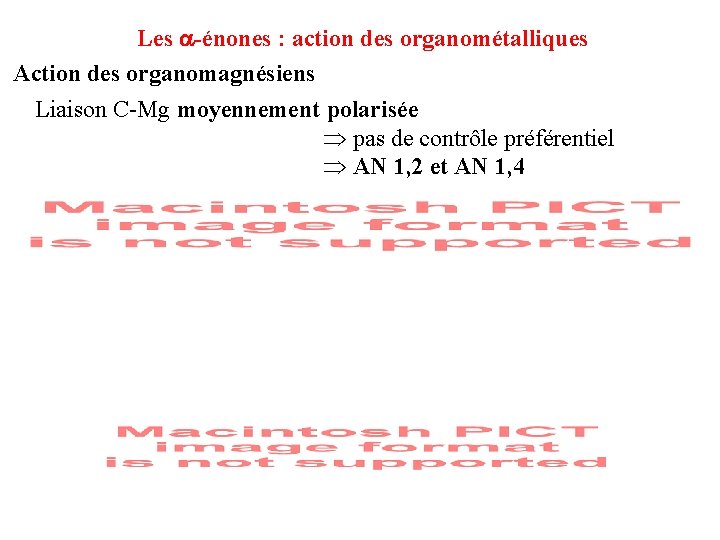 Les -énones : action des organométalliques Action des organomagnésiens Liaison C-Mg moyennement polarisée pas Les -énones : action des organométalliques Action des organomagnésiens Liaison C-Mg moyennement polarisée pas