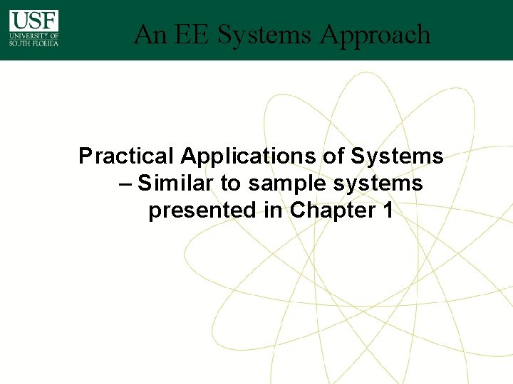 An EE Systems Approach Practical Applications of Systems – Similar to sample systems presented An EE Systems Approach Practical Applications of Systems – Similar to sample systems presented