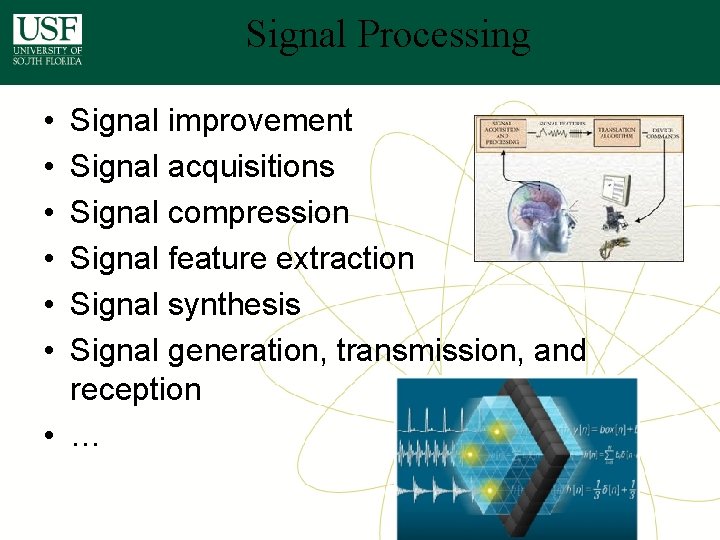 Signal Processing • • • Signal improvement Signal acquisitions Signal compression Signal feature extraction Signal Processing • • • Signal improvement Signal acquisitions Signal compression Signal feature extraction