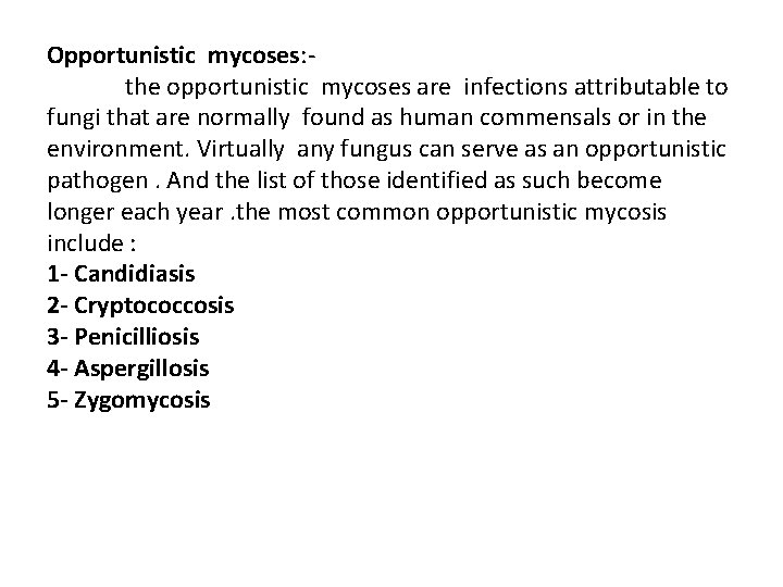 Opportunistic mycoses: the opportunistic mycoses are infections attributable to fungi that are normally found