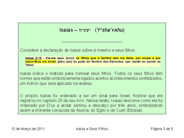 Isaías – ( ישעיהו Yesha’YAhu) Considere a declaração de Isaías sobre si mesmo e