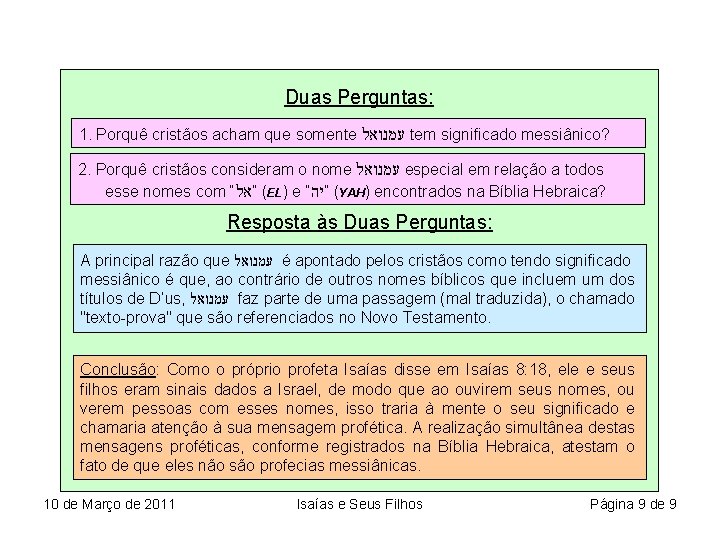 Duas Perguntas: 1. Porquê cristãos acham que somente עמנואל tem significado messiânico? 2. Porquê