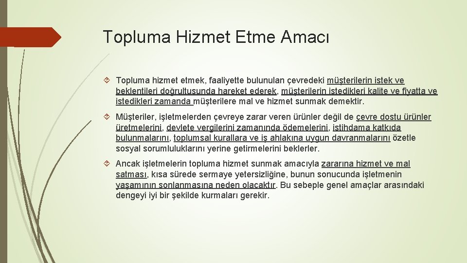 Topluma Hizmet Etme Amacı Topluma hizmet etmek, faaliyette bulunulan çevredeki müşterilerin istek ve beklentileri
