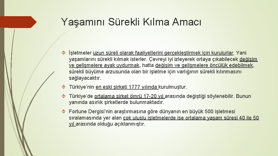 Yaşamını Sürekli Kılma Amacı İşletmeler uzun süreli olarak faaliyetlerini gerçekleştirmek için kurulurlar. Yani yaşamlarını