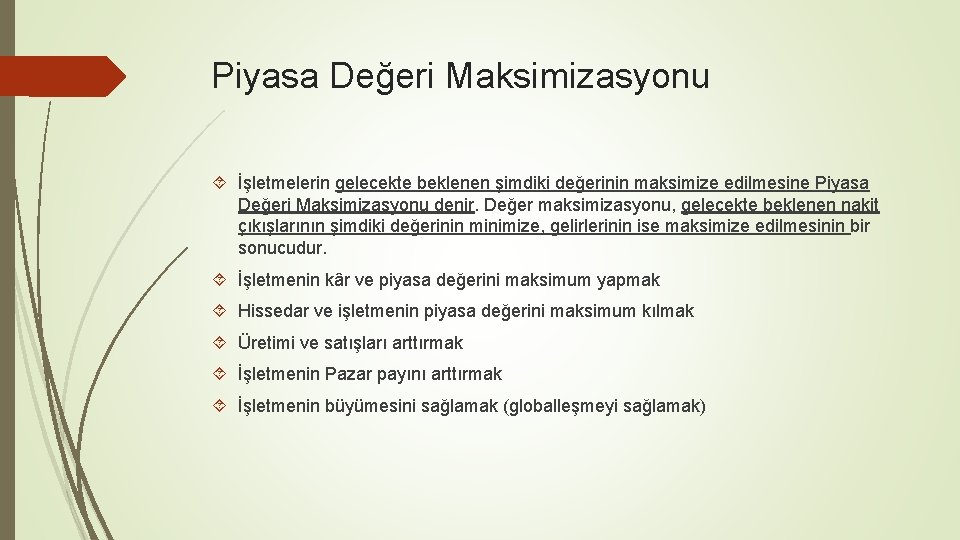 Piyasa Değeri Maksimizasyonu İşletmelerin gelecekte beklenen şimdiki değerinin maksimize edilmesine Piyasa Değeri Maksimizasyonu denir.