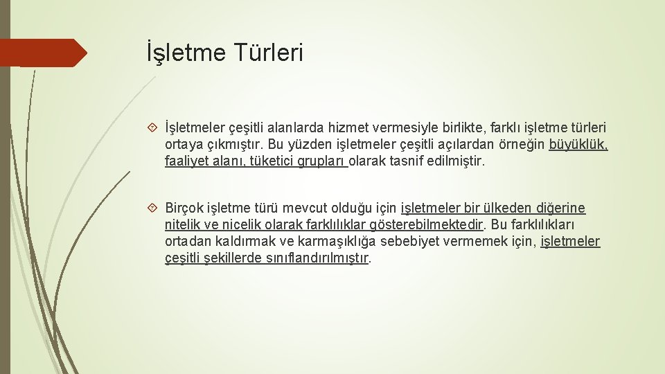İşletme Türleri İşletmeler çeşitli alanlarda hizmet vermesiyle birlikte, farklı işletme türleri ortaya çıkmıştır. Bu