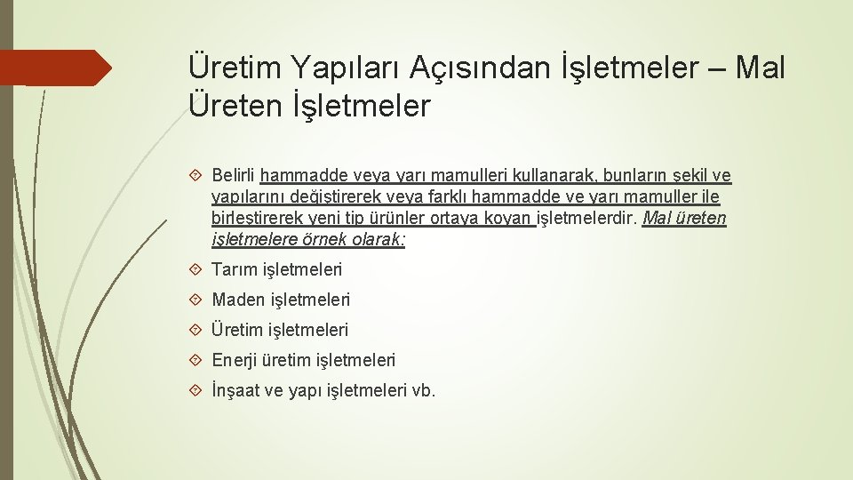 Üretim Yapıları Açısından İşletmeler – Mal Üreten İşletmeler Belirli hammadde veya yarı mamulleri kullanarak,