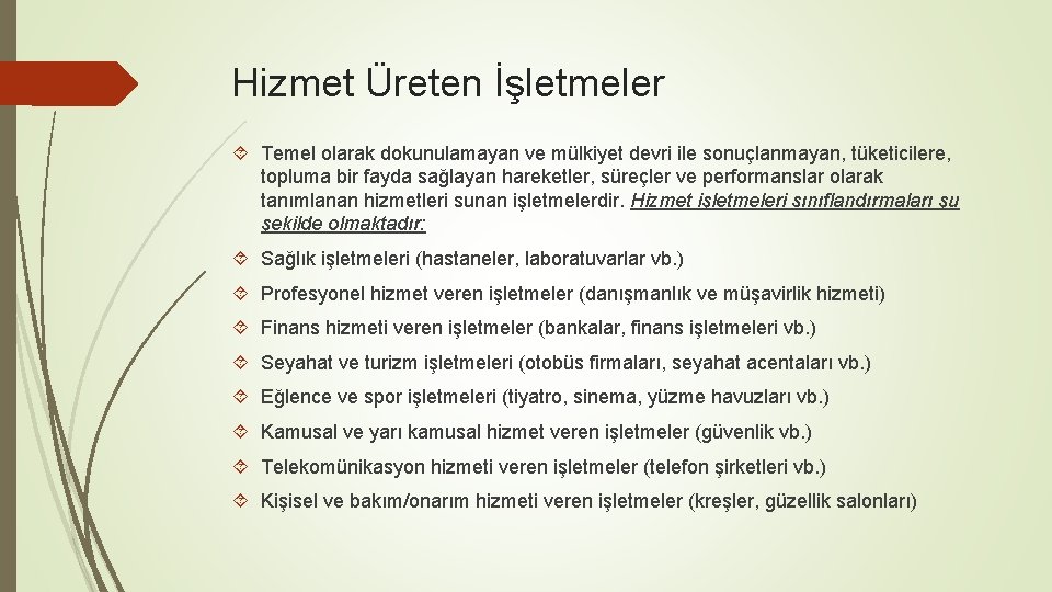 Hizmet Üreten İşletmeler Temel olarak dokunulamayan ve mülkiyet devri ile sonuçlanmayan, tüketicilere, topluma bir