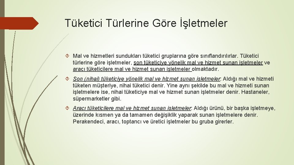 Tüketici Türlerine Göre İşletmeler Mal ve hizmetleri sundukları tüketici gruplarına göre sınıflandırılırlar. Tüketici türlerine