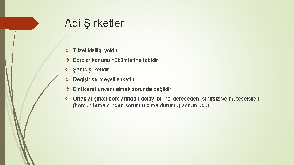 Adi Şirketler Tüzel kişiliği yoktur Borçlar kanunu hükümlerine tabidir Şahıs şirketidir Değişir sermayeli şirkettir