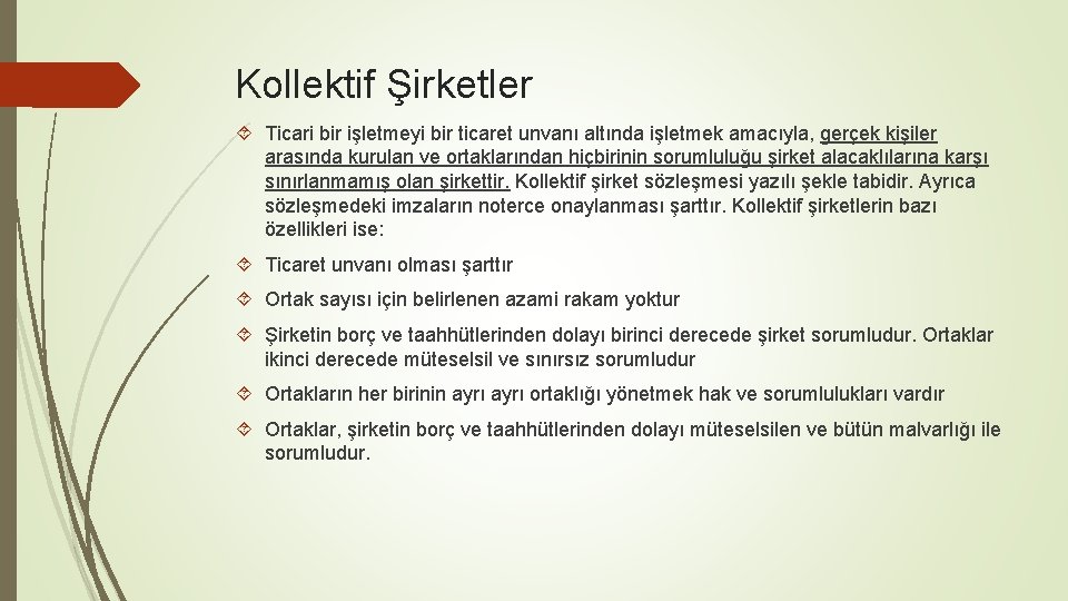 Kollektif Şirketler Ticari bir işletmeyi bir ticaret unvanı altında işletmek amacıyla, gerçek kişiler arasında