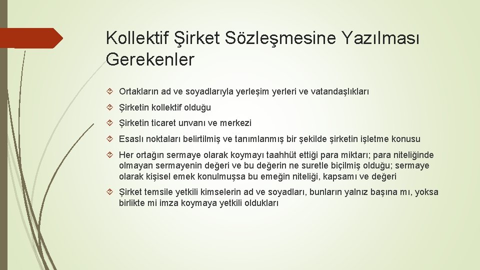 Kollektif Şirket Sözleşmesine Yazılması Gerekenler Ortakların ad ve soyadlarıyla yerleşim yerleri ve vatandaşlıkları Şirketin