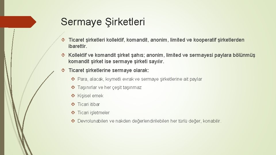 Sermaye Şirketleri Ticaret şirketleri kollektif, komandit, anonim, limited ve kooperatif şirketlerden ibarettir. Kollektif ve