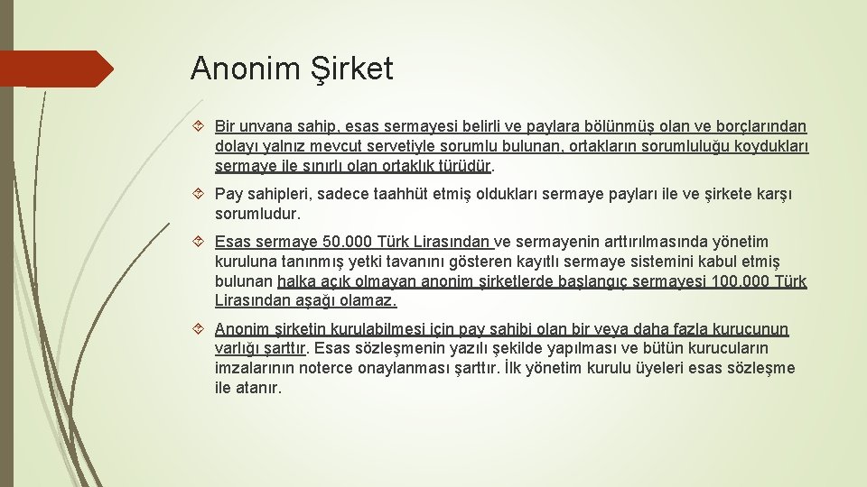 Anonim Şirket Bir unvana sahip, esas sermayesi belirli ve paylara bölünmüş olan ve borçlarından