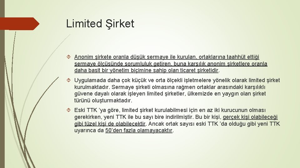 Limited Şirket Anonim şirkete oranla düşük sermaye ile kurulan, ortaklarına taahhüt ettiği sermaye ölçüsünde