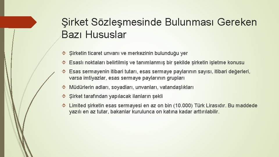 Şirket Sözleşmesinde Bulunması Gereken Bazı Hususlar Şirketin ticaret unvanı ve merkezinin bulunduğu yer Esaslı