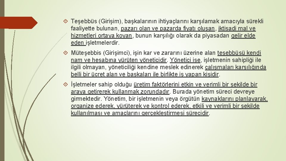  Teşebbüs (Girişim), başkalarının ihtiyaçlarını karşılamak amacıyla sürekli faaliyette bulunan, pazarı olan ve pazarda