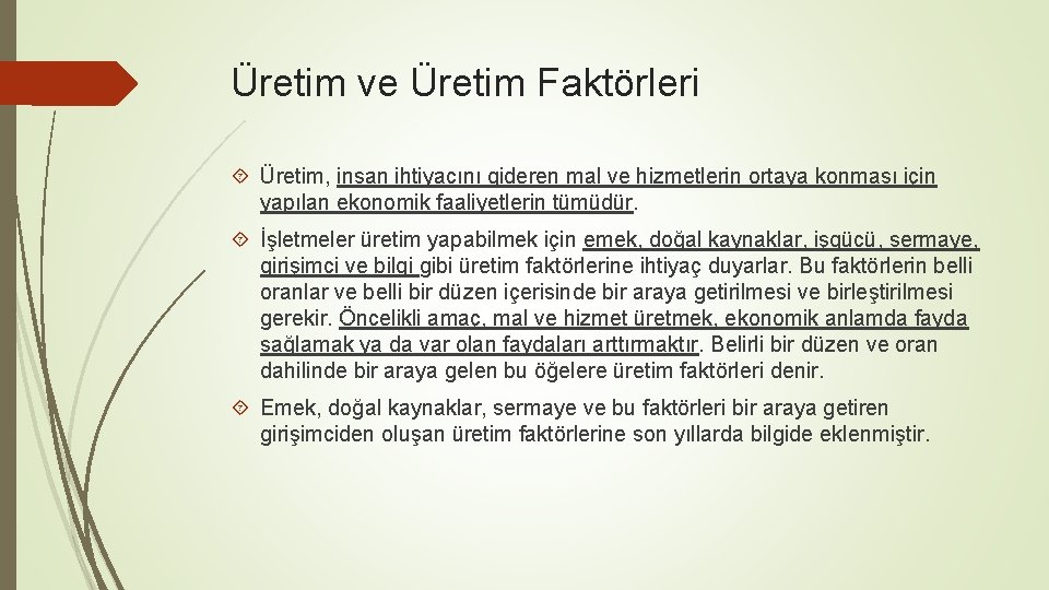 Üretim ve Üretim Faktörleri Üretim, insan ihtiyacını gideren mal ve hizmetlerin ortaya konması için