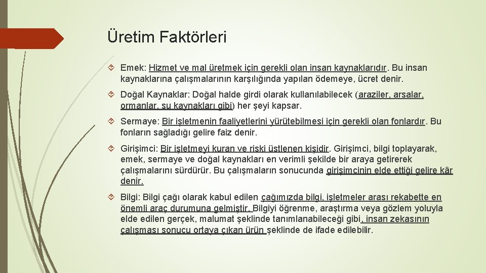 Üretim Faktörleri Emek: Hizmet ve mal üretmek için gerekli olan insan kaynaklarıdır. Bu insan