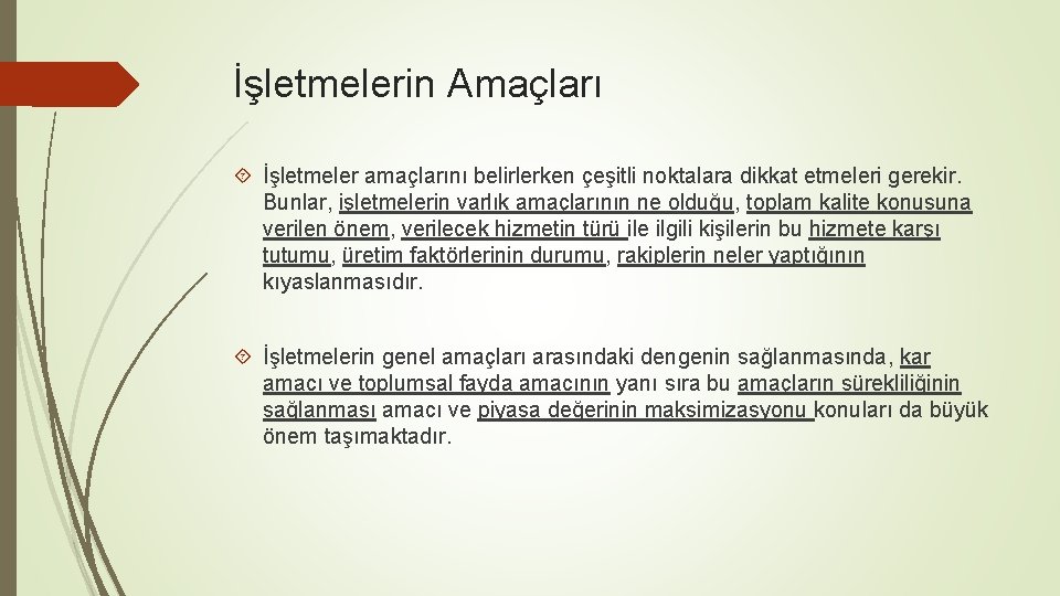 İşletmelerin Amaçları İşletmeler amaçlarını belirlerken çeşitli noktalara dikkat etmeleri gerekir. Bunlar, işletmelerin varlık amaçlarının